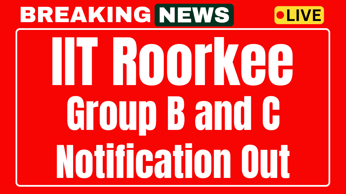 IIT Roorkee Group B and C Recruitment 2025