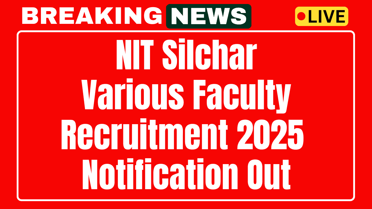 NIT Silchar Faculty Recruitment 2025